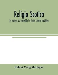 Produktbild: Religio Scotica; its nature as traceable in Scotic saintly tradition