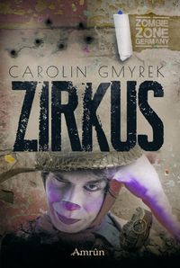 Bild vom Artikel Zombie Zone Germany: Zirkus vom Autor Carolin Gmyrek