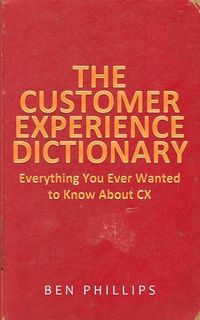 Produktbild: The Customer Experience Dictionary: Everything You Ever Wanted To Know About CX