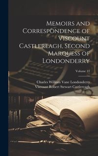 Produktbild: Memoirs and Correspondence of Viscount Castlereagh, Second Marquess of Londonderry; Volume 11