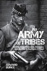 Produktbild: An Army of Tribes - British Army Cohesion, Deviancy and Murder in Northern Ireland