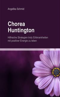 Produktbild: Chorea Huntington - hilfreiche Strategien trotz Erbkrankheiten mit positiver Energie zu leben