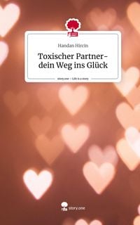 Produktbild: Toxischer Partner- dein Weg ins Gl&uuml;ck. Life is a Story - story.one