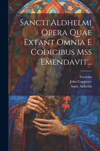 Produktbild: Sancti Aldhelmi Opera Quae Extant Omnia E Codicibus Mss Emendavit...
