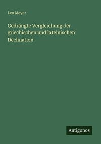 Produktbild: Gedr&auml;ngte Vergleichung der griechischen und lateinischen Declination