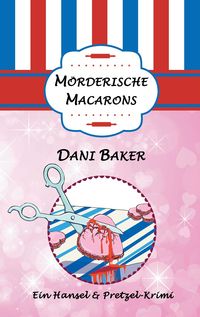 Mörderische Macarons Dani Baker