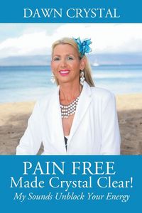 Produktbild: PAIN FREE Made Crystal Clear! My Sounds Unblock Your Energy