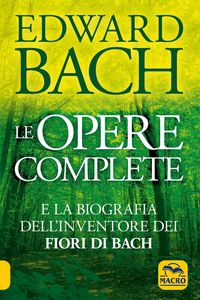 Produktbild: Le opere complete e la biografia dell'inventore dei fiori di Bach