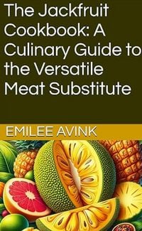 Produktbild: The Jackfruit Cookbook: A Culinary Guide to the Versatile Meat Substitute