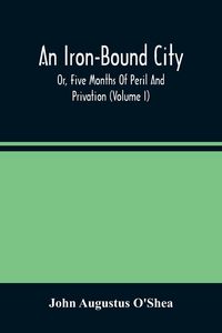 Produktbild: An Iron-Bound City; Or, Five Months Of Peril And Privation (Volume I)