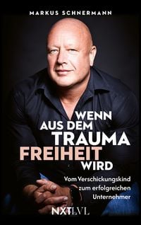 Produktbild: Wenn aus dem Trauma Freiheit wird  Vom Verschickungskind zum erfolgreichen Unte
