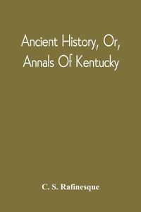 Produktbild: Ancient History, Or, Annals Of Kentucky