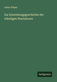 Produktbild: Zur Entstehungsgeschichte der st&auml;ndigen Nuntiaturen