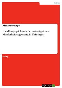 Produktbild: Handlungsspielraum der rot-rot-gr&uuml;nen Minderheitsregierung in Th&uuml;ringen