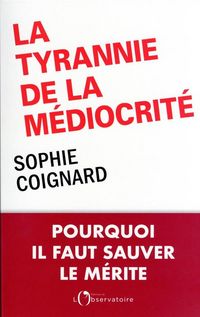 Produktbild: La tyrannie de la m&eacute;diocrit&eacute; : pourquoi il faut sauver le m&eacute;rite