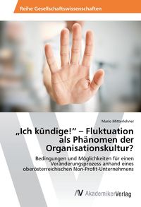 Produktbild: "Ich k&uuml;ndige!" - Fluktuation als Ph&auml;nomen der Organisationskultur?