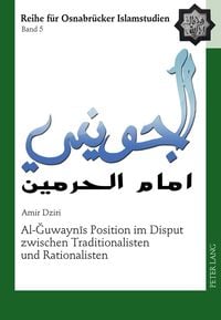 Bild vom Artikel Al-Ğuwaynīs Position im Disput zwischen Traditionalisten und Rationalisten vom Autor Amir Dziri