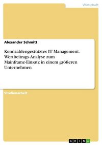 Produktbild: Kennzahlengest&uuml;tztes IT Management. Wertbeitrags-Analyse zum Mainframe-Einsatz in einem gr&ouml;&szlig;eren Unternehmen