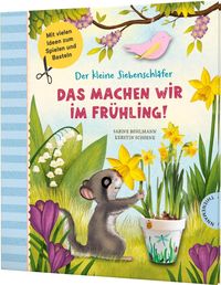 Der kleine Siebenschläfer: Das machen wir im Frühling! von Sabine Bohlmann