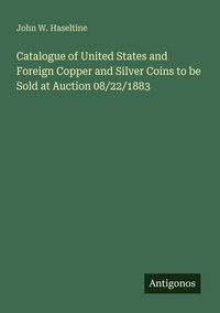 Produktbild: Catalogue of United States and Foreign Copper and Silver Coins to be Sold at Auction 08/22/1883