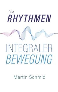 Produktbild: Die Rhythmen integraler Bewegung