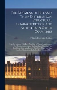 Produktbild: The Dolmens of Ireland, Their Distribution, Structural Characteristics, and Affinities in Other Countries; Together With the Folk-lore Attaching to Th