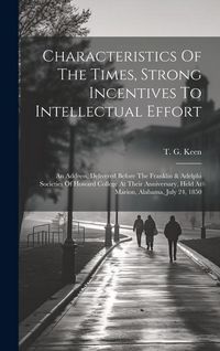 Produktbild: Characteristics Of The Times, Strong Incentives To Intellectual Effort: An Address, Delivered Before The Franklin & Adelphi Societies Of Howard Colleg