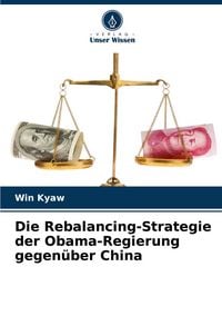 Produktbild: Die Rebalancing-Strategie der Obama-Regierung gegen&uuml;ber China