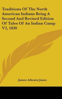 Produktbild: Jones, J: Traditions Of The North American Indians Being A S