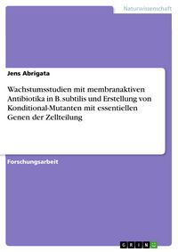 Produktbild: Wachstumsstudien mit membranaktiven Antibiotika in B. subtilis und Erstellung von Konditional-Mutanten mit essentiellen Genen der Zellteilung
