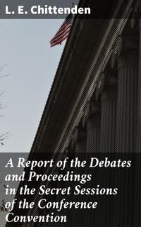Produktbild: A Report of the Debates and Proceedings in the Secret Sessions of the Conference Convention