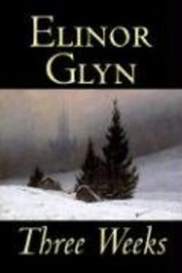 Bild vom Artikel Three Weeks by Elinor Glyn, Fiction, Classics, Literary, Short Stories vom Autor Elinor Glyn