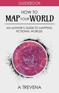 Produktbild: How to Map Your World: An Author's Guide to Mapping Fictional Worlds (Step By Step Worldbuilding, #6)