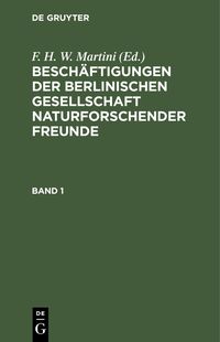 Produktbild: Besch&auml;ftigungen der Berlinischen Gesellschaft Naturforschender Freunde. Band 1