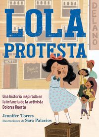 Produktbild: Lola Protesta: Una Historia Inspirada En La Infancia de Dolores Huerta / Lola Ou T Loud: Inspired by the Childhood of Activist Dolores Huerta