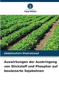 Produktbild: Auswirkungen der Ausbringung von Stickstoff und Phosphor auf bew&auml;sserte Sojabohnen