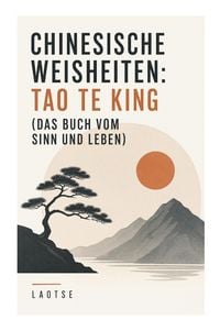 Produktbild: Chinesische Weisheiten: Tao Te King (Das Buch vom Sinn und Leben)