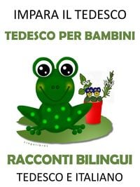 Produktbild: Impara il Tedesco: Tedesco per Bambini - Racconti Bilingui in Tedesco e Italiano