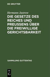 Produktbild: Die Gesetze des Reiches und Preu&szlig;ens &uuml;ber die freiwillige Gerichtsbarkeit