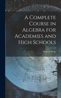 Produktbild: A Complete Course in Algebra for Academies and High Schools