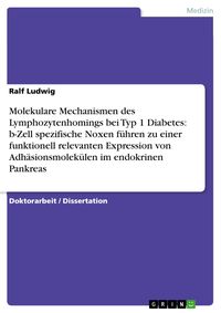Produktbild: Molekulare Mechanismen des Lymphozytenhomings bei Typ 1 Diabetes: b-Zell spezifische Noxen f&uuml;hren zu einer funktionell relevanten Expression von Adh&auml;