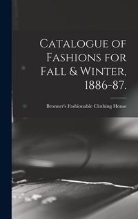 Produktbild: Catalogue of Fashions for Fall & Winter, 1886-87.