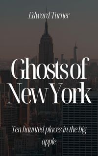 Produktbild: Ghosts of New York: Ten Haunted Places in The Big Apple