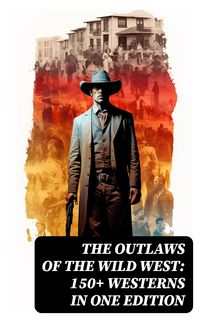 Produktbild: The Outlaws of the Wild West: 150+ Westerns in One Edition