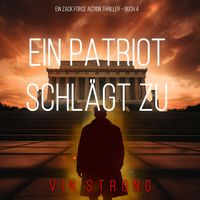 Produktbild: Ein Patriot schl&auml;gt zu (Ein Zack Force Action Thriller &ndash; Buch 4)