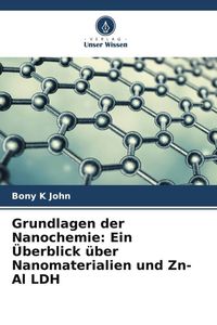 Produktbild: Grundlagen der Nanochemie: Ein &Uuml;berblick &uuml;ber Nanomaterialien und Zn-Al LDH