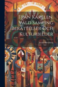 Produktbild: Fr&aring;n Karelen. Vald samling ber&auml;ttelser och kulturbilder