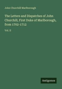 Produktbild: The Letters and Dispatches of John Churchill, First Duke of Marlborough, from 1702-1712