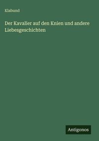 Produktbild: Der Kavalier auf den Knien und andere Liebesgeschichten