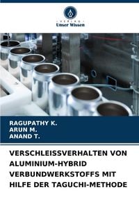 Produktbild: Verschleissverhalten von Aluminium-Hybrid Verbundwerkstoffs mit Hilfe der Taguchi-Methode